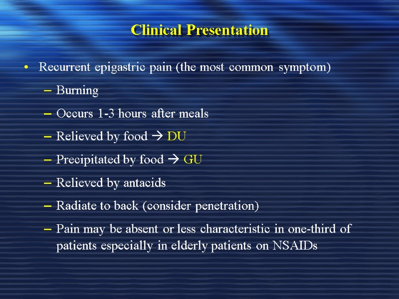 Clinical Presentation Recurrent epigastric pain (the most common symptom) Burning Occurs 1-3 hours after